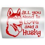 ALL YOU NEED LOVE HUSKY Siberian Dog - PICK COLOR & SIZE - Breed Vinyl Decal Sticker D - Image 2