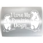I LOVE MY PRAIRIE DOGS - PICK COLOR & SIZE - Dog Pet Love Vinyl Decal Sticker A - Image 2