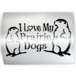 I LOVE MY PRAIRIE DOGS - PICK COLOR & SIZE - Dog Pet Love Vinyl Decal Sticker B - Image 2