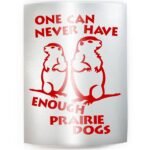 NEVER ENOUGH PRAIRIE DOGS - PICK COLOR & SIZE - Dog Pet Love Vinyl Decal Sticker D - Image 2