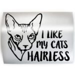 SPHYNX I Like My Cats Hairless - PICK COLOR & SIZE - Cat Feline Breed Pet Love Vinyl Decal Sticker B - Image 2